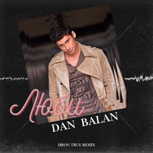Dan Balan - Люби (DRoN TRuE Remix)