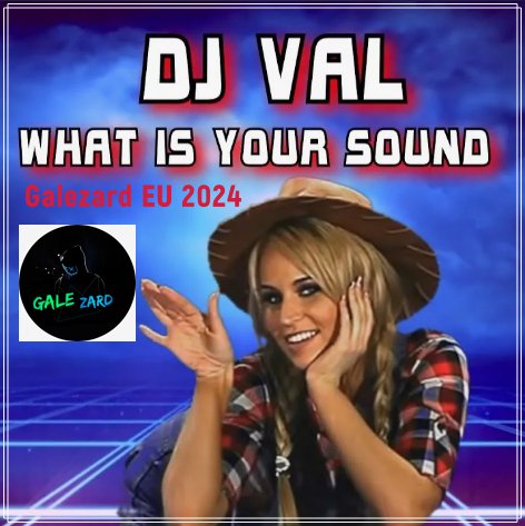 DJ VAL - What is your sound (Galezard EU 2024)