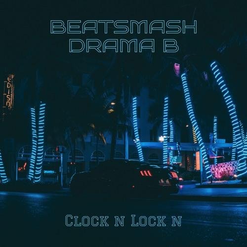 BEATSMASH - Clock n Lock n (ft. Drama B)