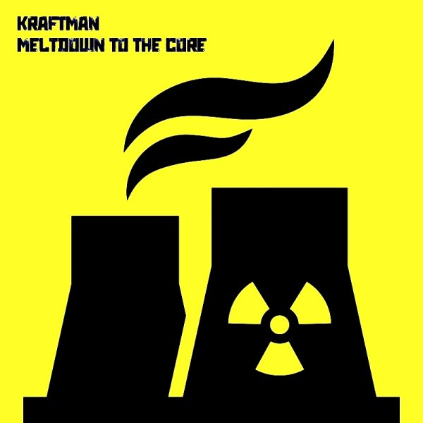 KRAFTman - Meltdown To The Core (Metroland's Loss Of Coolent)