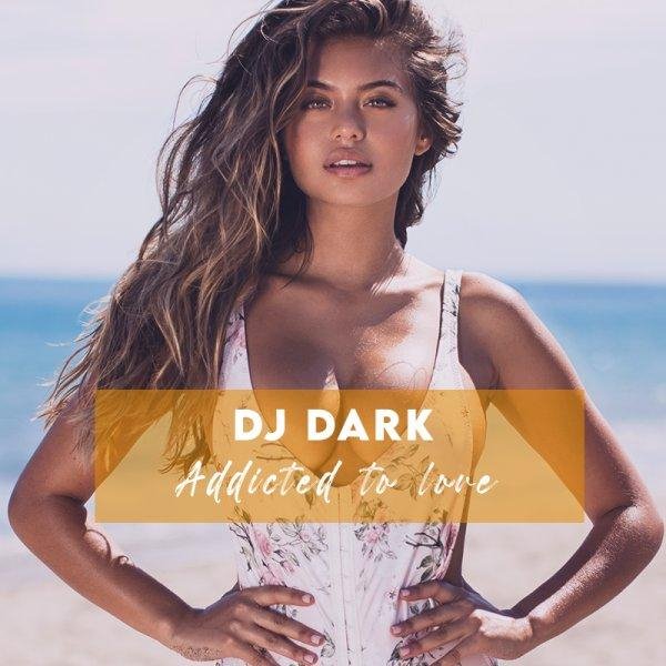 Dj Dark - Addicted to Love (February 2021) (Deep Mix)