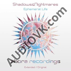 Shadows&amp;Nightmares - Ephemeral Life (Extended Mix)