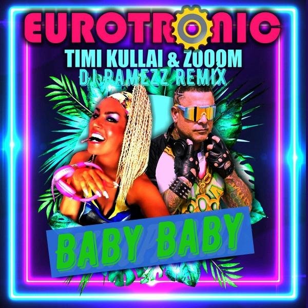Eurotronic,Timi Kullai &amp; Zooom - Baby Baby (Dj Ramezz Remix)