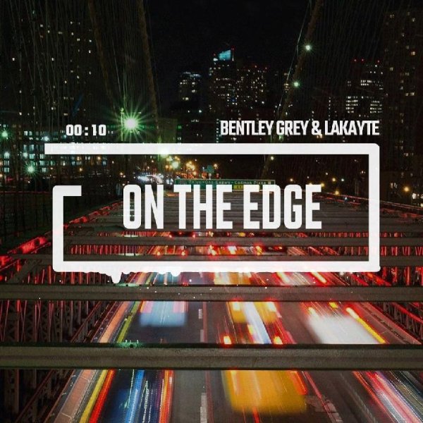 Bentley Grey &amp; LaKayte - On The Edge (Original Mix)