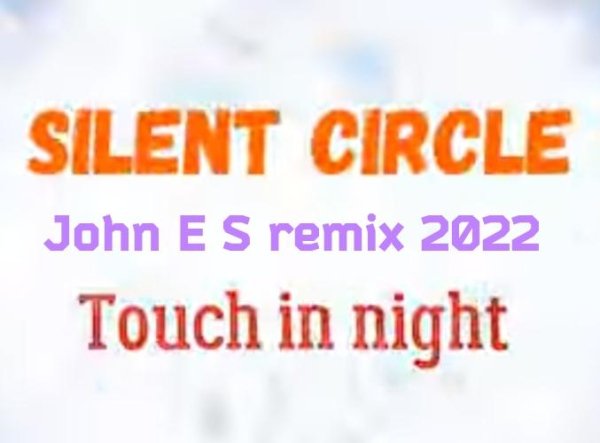 Silent Circle - Touch in nignt (John E S remix 2022)
