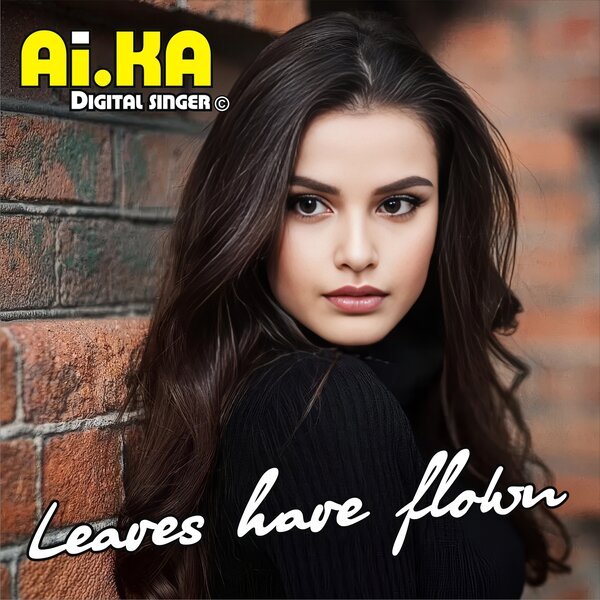 AI.KA Digital Singer - Leaves Have Flown /Digital Italo Edit 2025