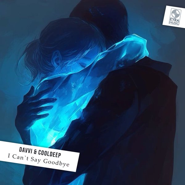 Davvi &amp; Cooldeep - I Can'T Say Goodbye (Original Mix)