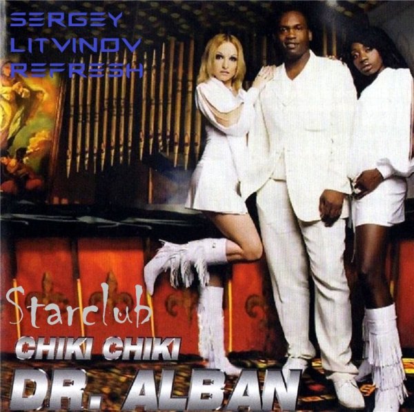 Starclub &amp; Dr. Alban - Chiki Chiki (Sergey Litvinov Refresh)