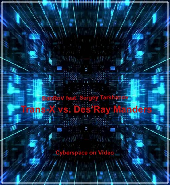BabRoV feat. Sergey Tarkhanov - Cyberspace on Video (Trans-X vs. Des'Ray Manders)