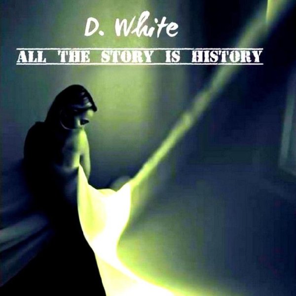 D. White - All The Story Is History (Extended Version)