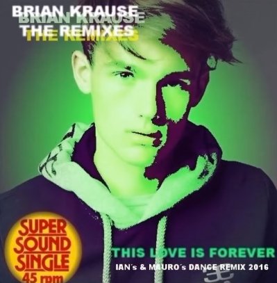 BRIAN KRAUSE - THIS LOVE IS FOREVER  (Ians &amp; Mauros Dance Remix)