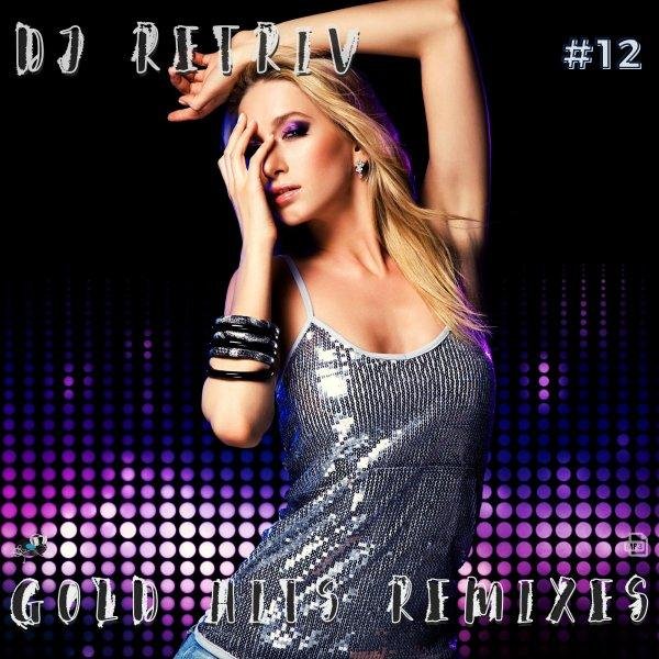 DJ Retriv - Gold Hits Remixes #12