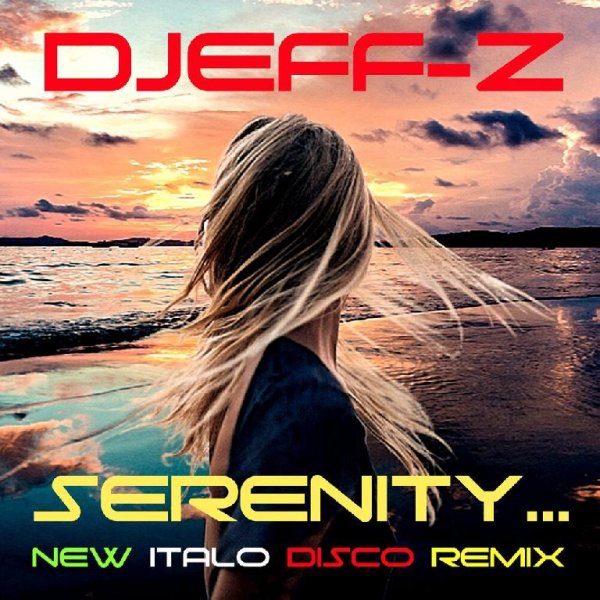 Djeff-Z - Serenity... (New Italo Disco Remix)
