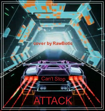 ATTACK - Can't Stop (cover by RawBotic)