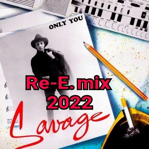 Savage - Only You (Re-E. Mix 2022 )