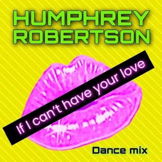 Humphrey Robertson - If I Can't Have Your Love (Extended Dance Mix)