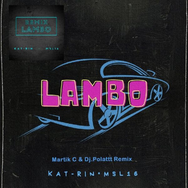 KAT-RIN, MSL16 - Lambo (Martik C &amp; Dj.Polattt Remix)