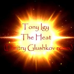 Tony Igy - The Heat (Dmitry Glushkov Remix)