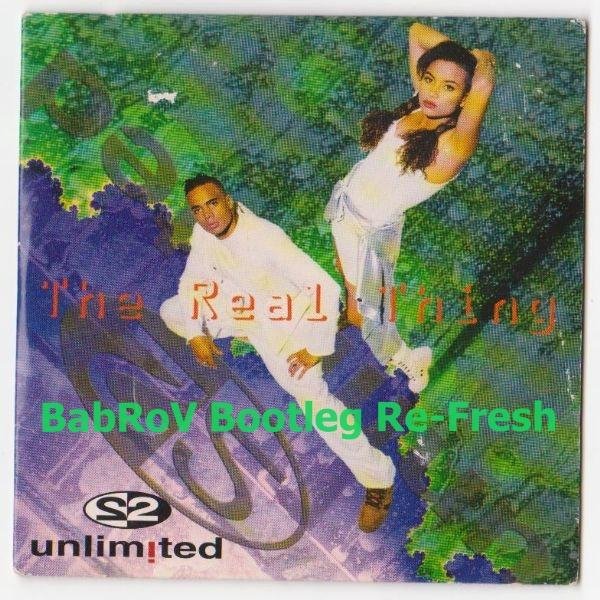 2 Unlimited - The Real Thing (BabRoV Bootleg Re-Fresh)