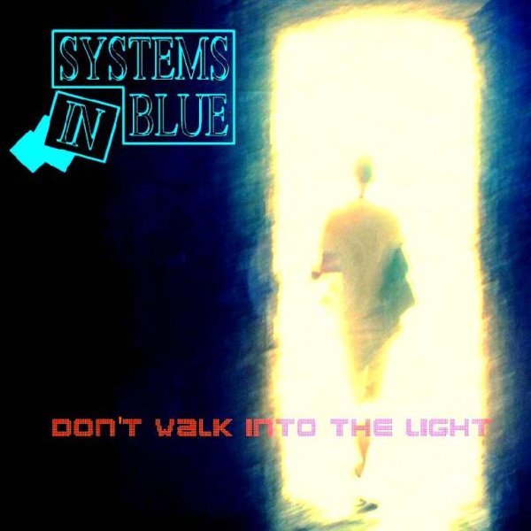Systems In Blue - Don't Walk Into The Light