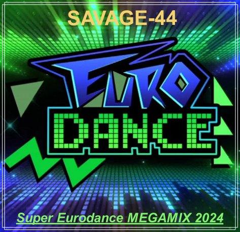 SAVAGE-44 - Super Eurodance MEGAMIX 2024