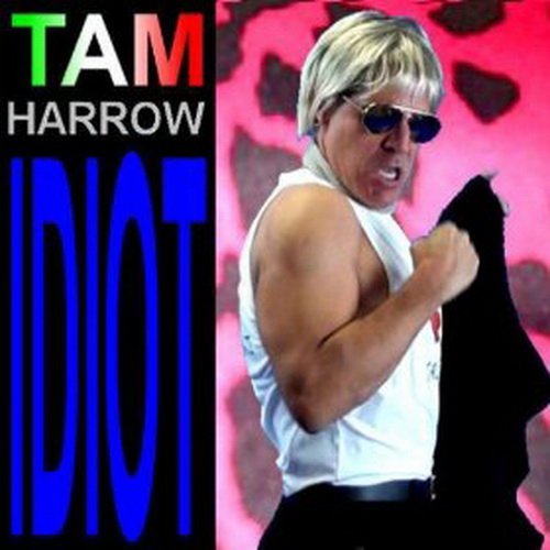 Tam Harrow - Idiot