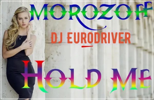 Dj Eurodriver feat MOROZOFF - Hold me