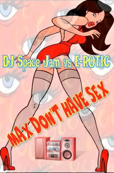 DJ Space Jam vs E-rotic - Max Don't Have Sex(2021 Cover Version)