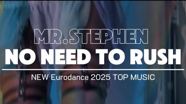 Mr.Stephen - No need to rush (New Eurodance 2025)
