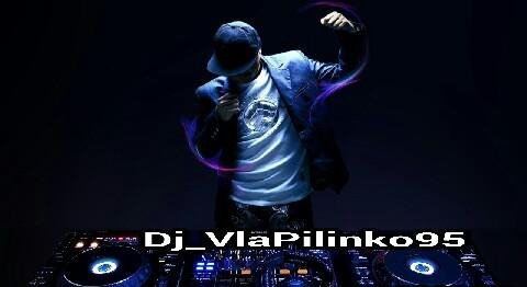 Dj_VlaPilinko95 - Эксклюзив моя музыка.