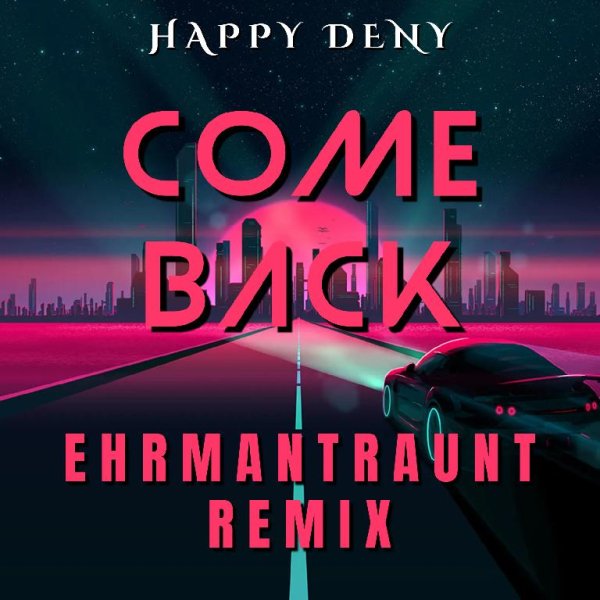 Happy Deny - Come Back (Ehrmantraunt Remix)