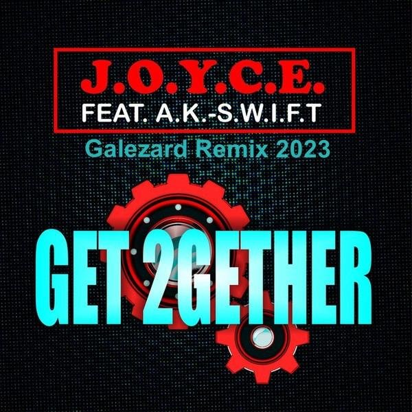 J.o.y.c.e. feat. A.k.-S.w.i.f.t. - Get 2gether (Galezard  Remix 2023)