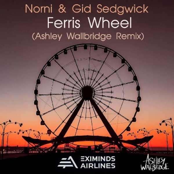 Norni &amp; Gid Sedgwick - Ferris Wheel (Ashley Wallbridge Remix)
