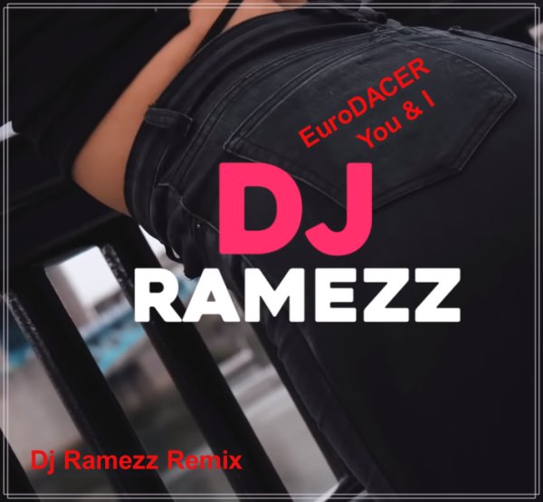 EuroDACER - You &amp; I (Dj Ramezz Remix)