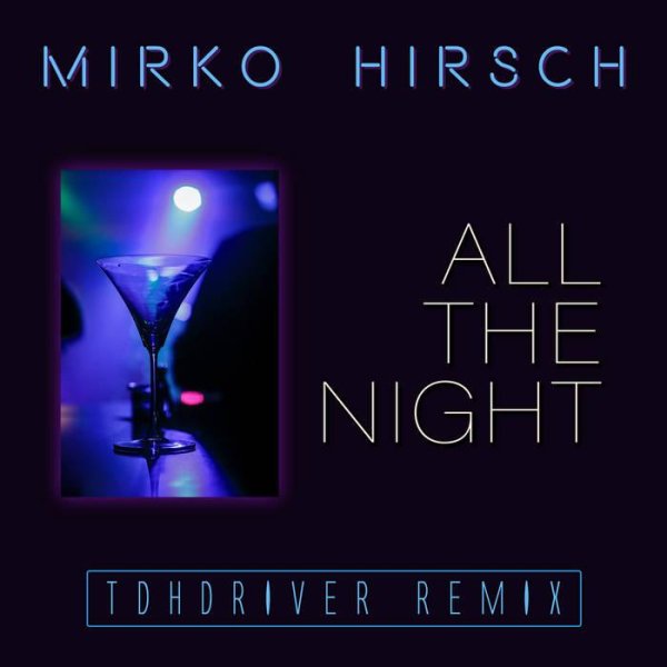 Mirko Hirsch - All The Night (Original Special Maxi Mix)