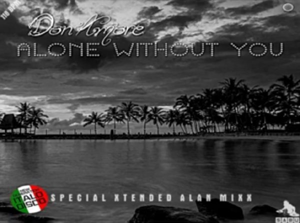 Don Amore &amp; by Sabu - Alone Without You (Special Xtended Alan Mixx New Generation Italo Disco 2022)