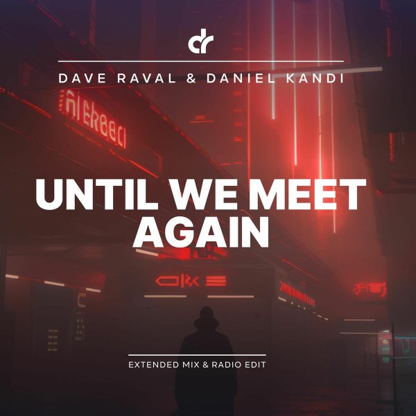 Dave Raval &amp; Daniel Kandi - Until We Meet Again (Extended Mix)