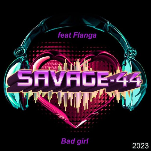 SAVAGE-44 feat Flanga - Bad girl