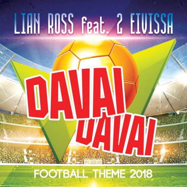 2 Eivissa Feat. Lian Ross - Davai Davai (Football Theme 2018) English Version