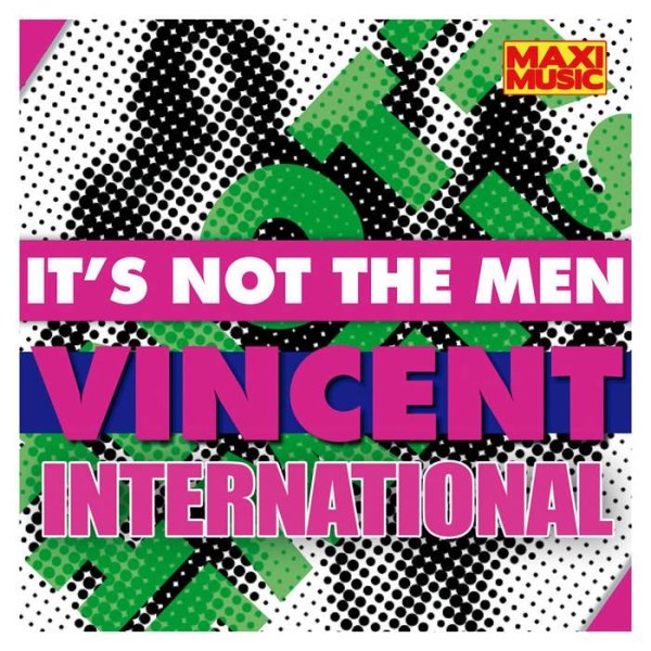Vincent International - It's Not The Men (High Energy Maxi Mix)