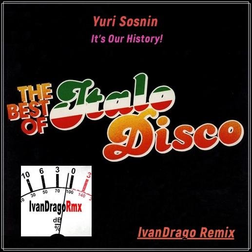 Yuri Sosnin - It's Our History! (IvanDrago Remix)