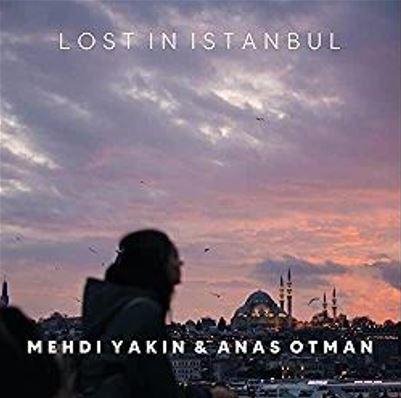 Anas Otman &amp; MEHDI YAKIN - Lost In Istanbul