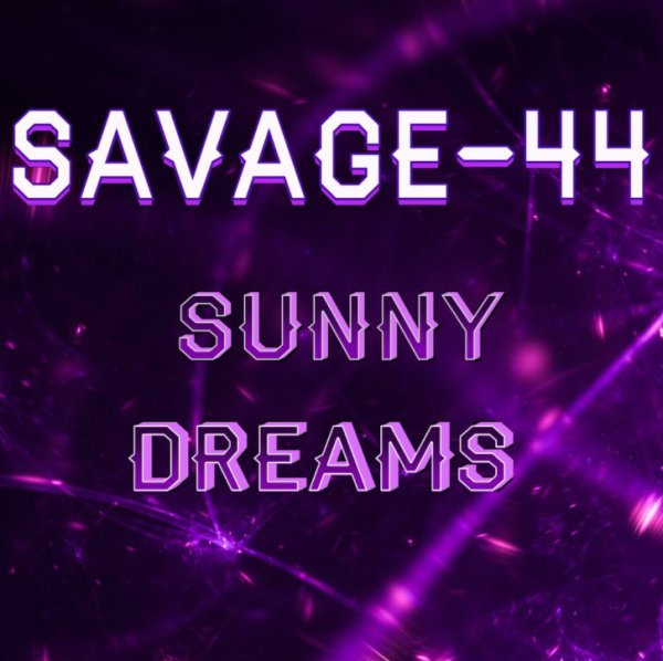 SAVAGE-44 - Sunny dreams