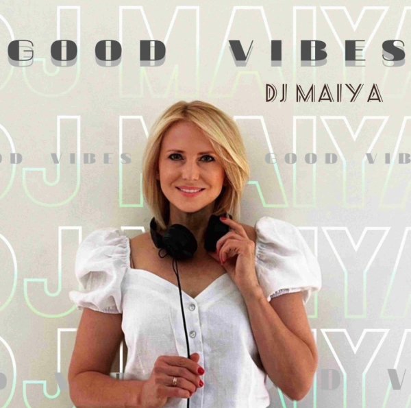 DJ Maiya - Good Vibes Podcast #028
