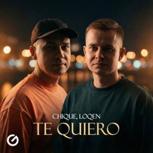 Chique &amp; LOQEN - Te Quiero