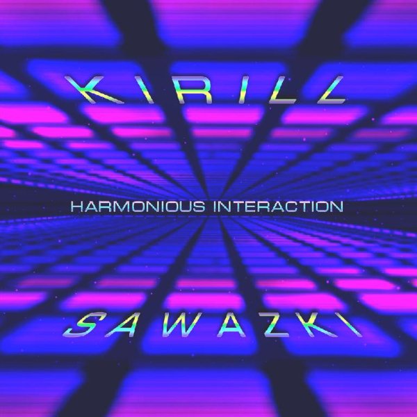 KIRILL SAWAZKI - Harmonious Interaction (Extended Version)