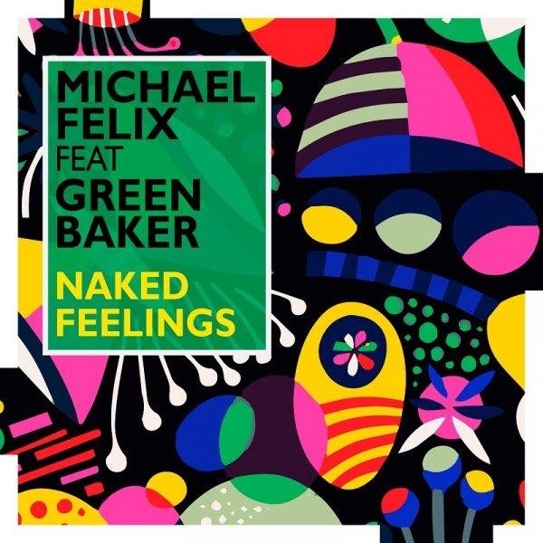 Michael Felix feat. Green Baker - Naked Feelings (Original Mix)