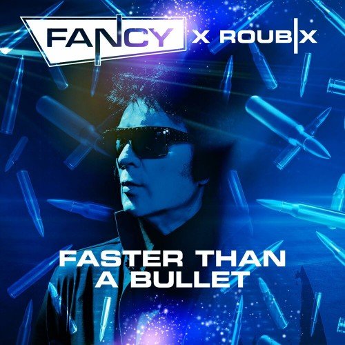 Fancy &amp; Roubix - Faster Than A Bullet (Extended Mix 2024)