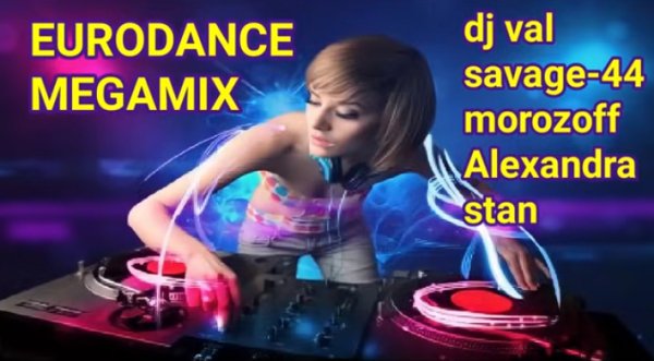 DJ Val * Savage-44 * Morozoff * Alexandra Stan - EURODANCE MEGAMIX 2024