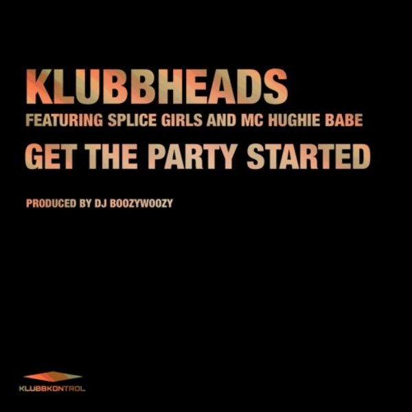 Klubbheads feat. Splice Girls &amp; MC Hughie Babe - Get The Party Started (Extended Mix)